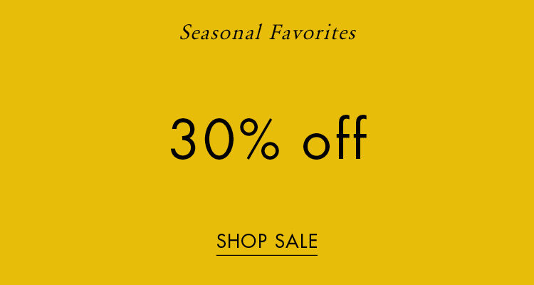 Seasonal Favorites:  30% off